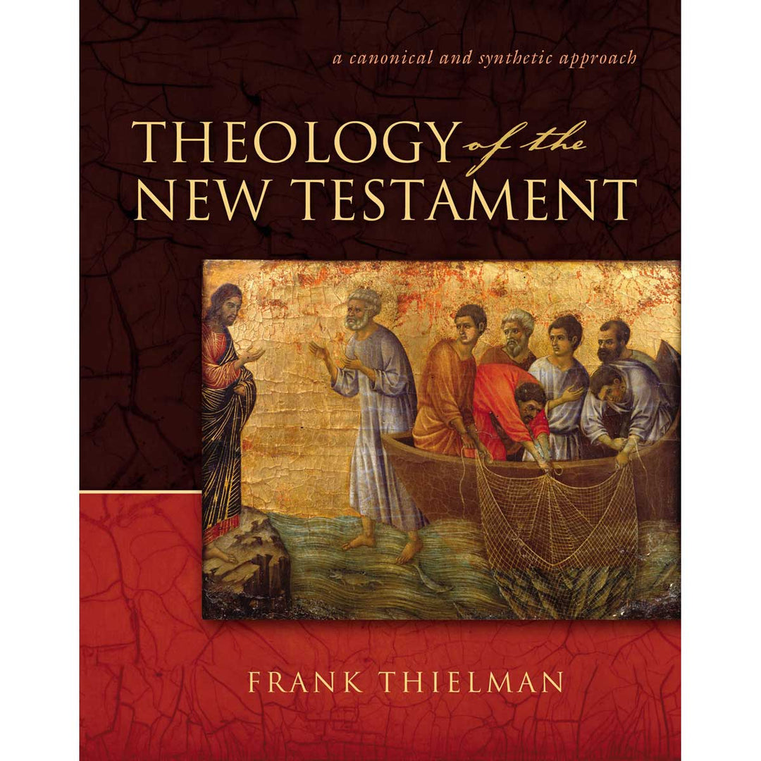 Theology Of The New Testament: A Canonical And Synthetic Approach (Hardcover)