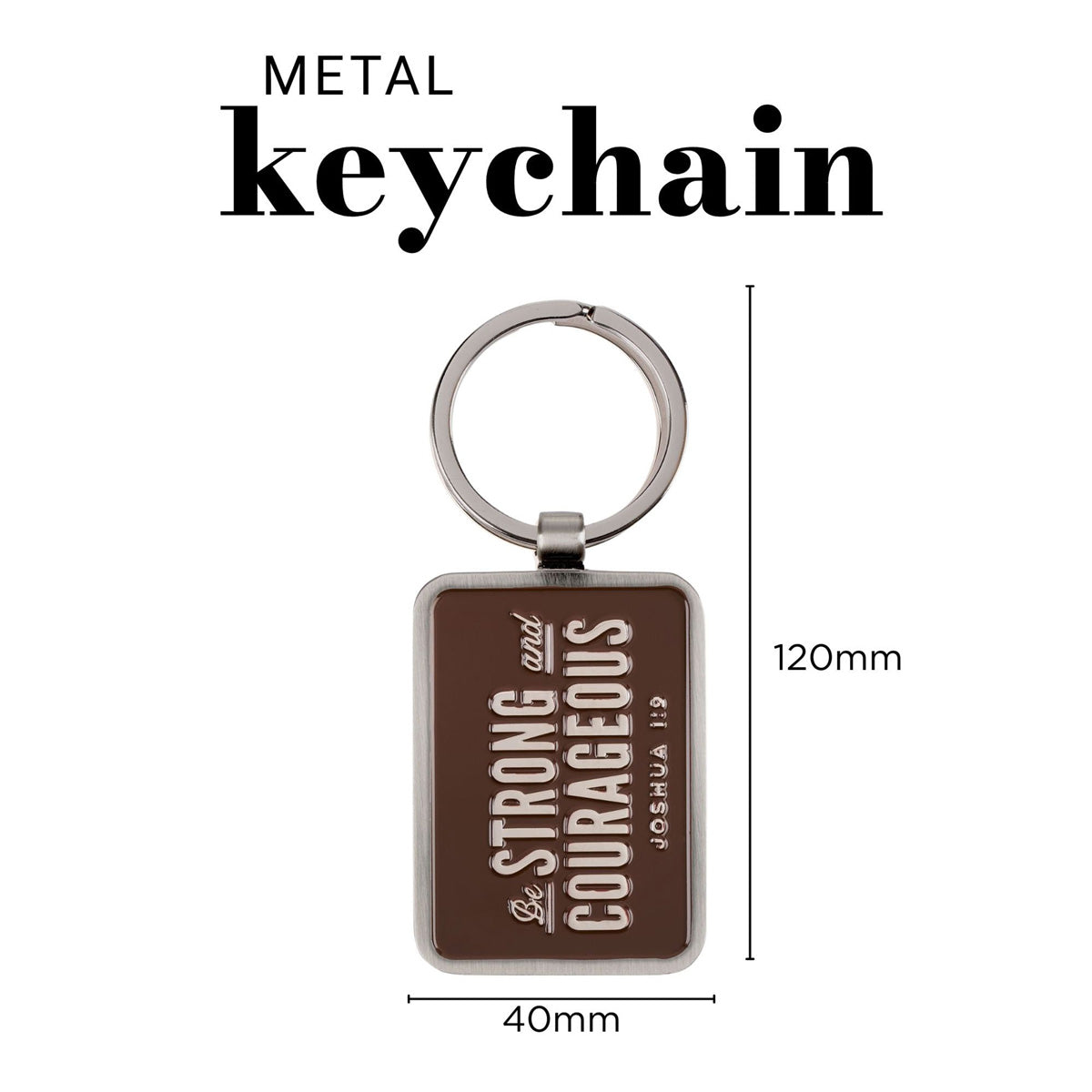 Be Strong and Courageous Metal Keychain