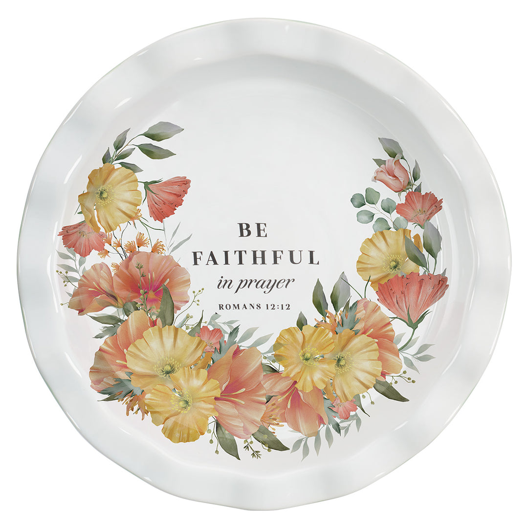 Be Faithful In Prayer Ceramic Pie Plate - Romans 12:12
