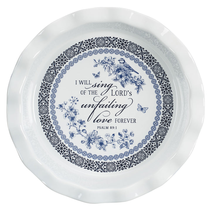 I Will Sing Of The Lord's Unfailing Love Forever Ceramic Pie Plate - Psalms 89:1