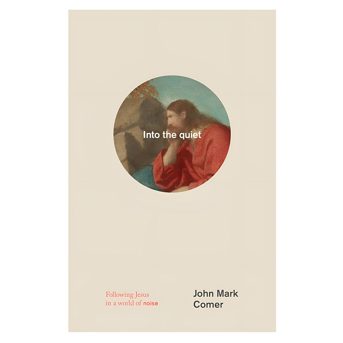 Into the Quiet: Following Jesus in a World of Noise (Hardcover)