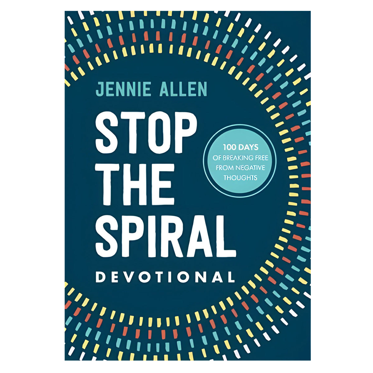 Stop the Spiral Devotional: 100 Days of Breaking Free from Negative Thoughts (Hardcover)