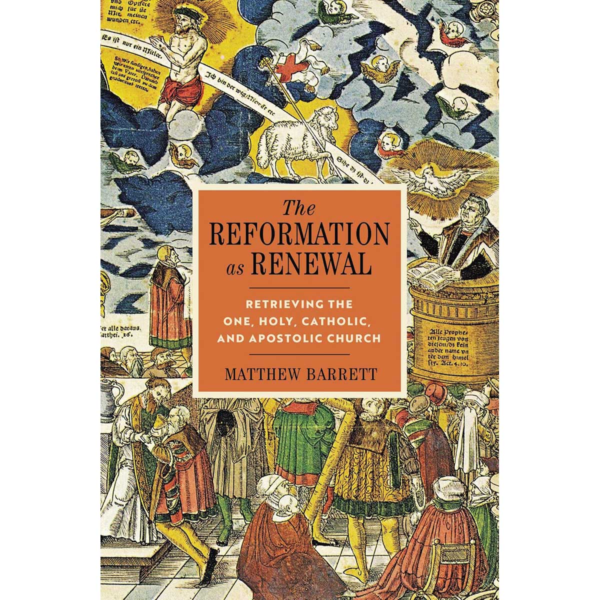 The Reformation as Renewal: Retrieving the One Holy Catholic & Apostolic Church HC