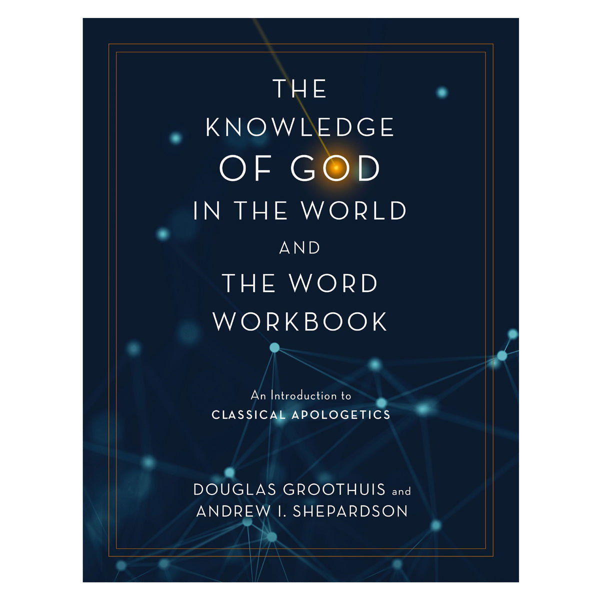 Knowledge of God in the World & the Word Workbook: An Introduction to Classical Apologetics PB