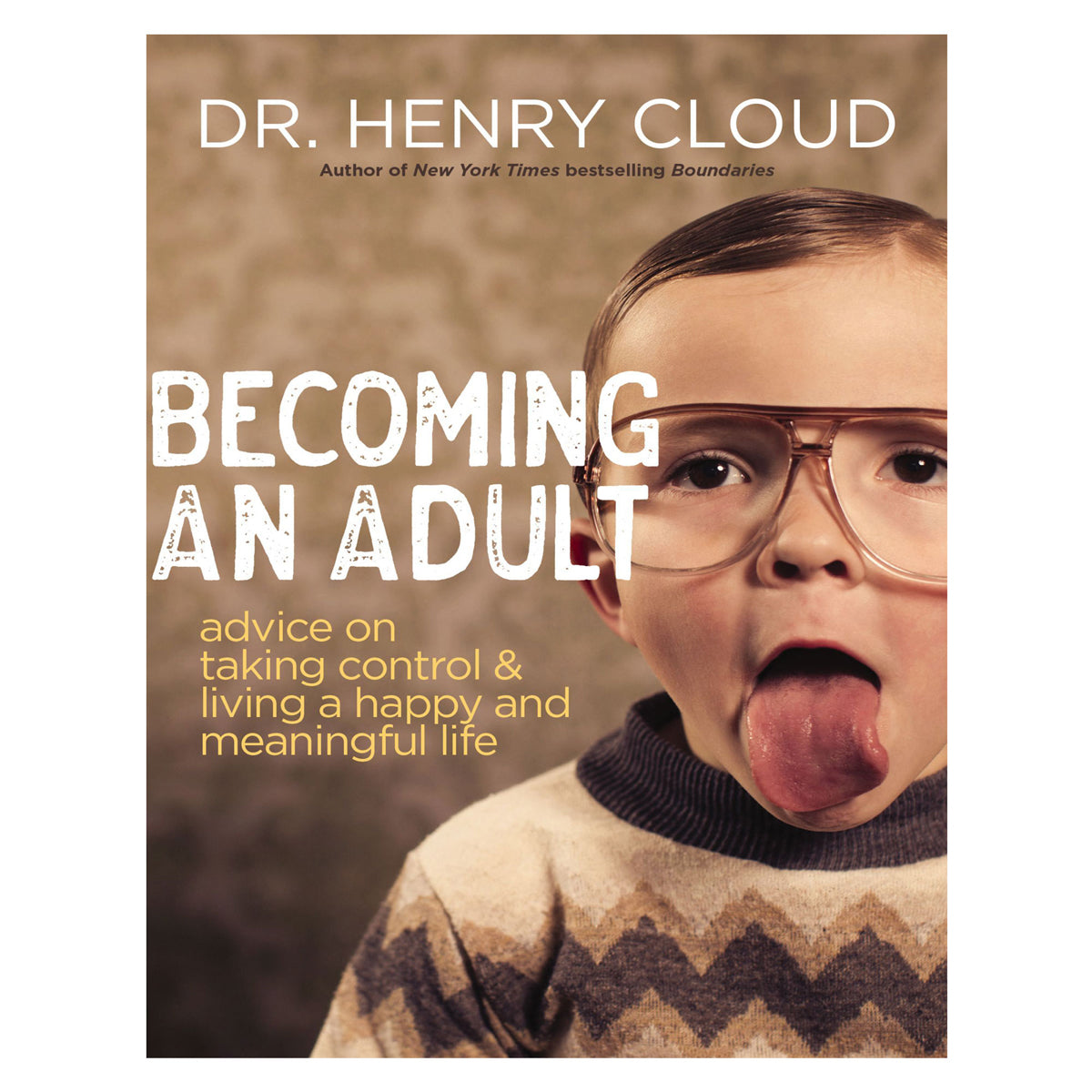 Becoming an Adult: Advice on Taking Control & Living a Happy and Meaningful Life PB