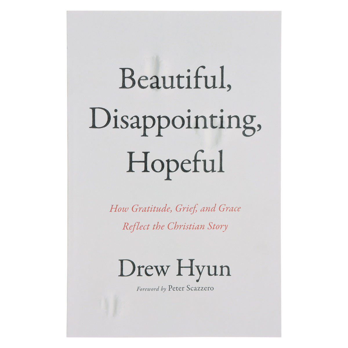 Beautiful Disappointing Hopeful: How Gratitude, Grief & Grace Reflect the Christian Story PB