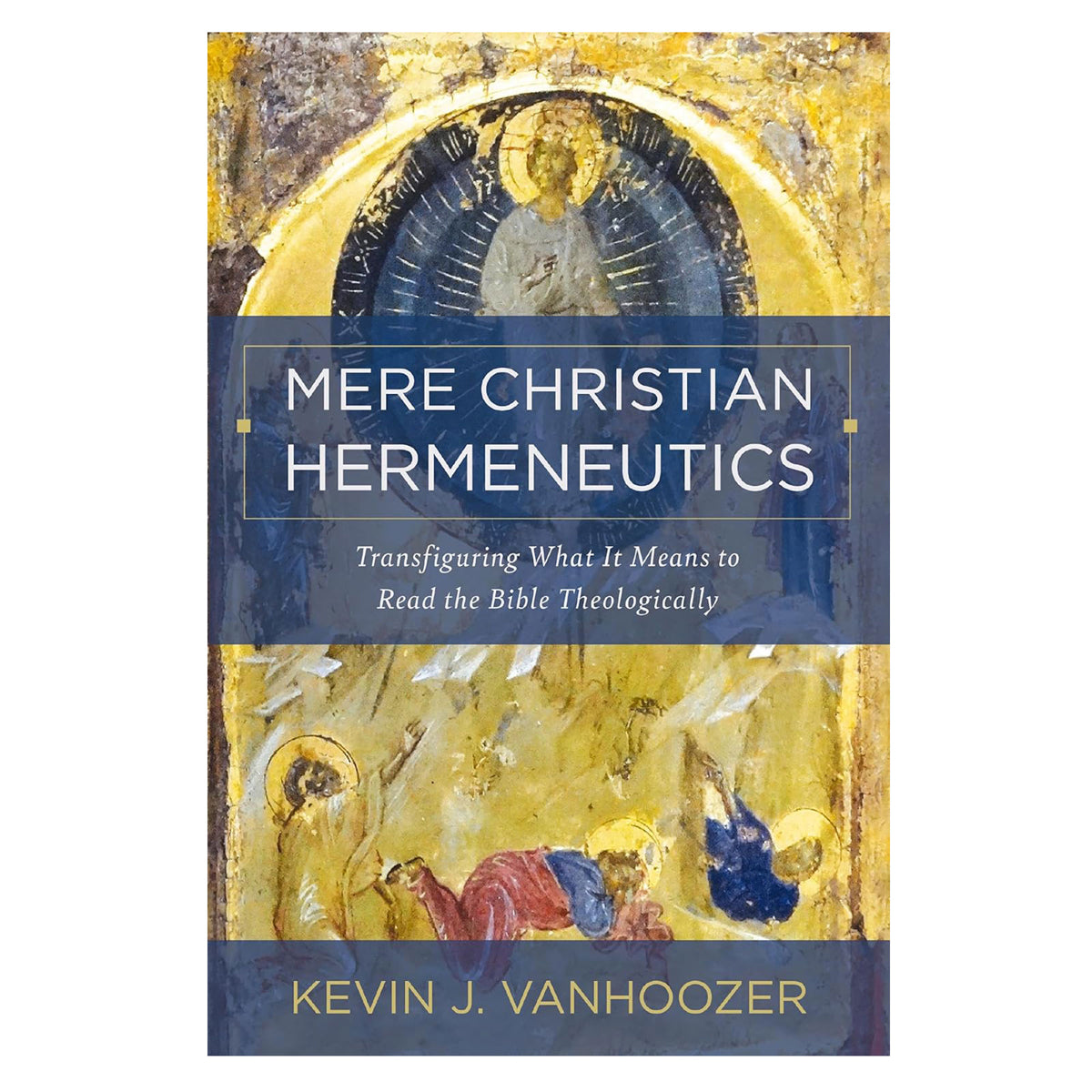 Mere Christian Hermeneutics: Transfiguring What It Means to Read the Bible Theologically HC