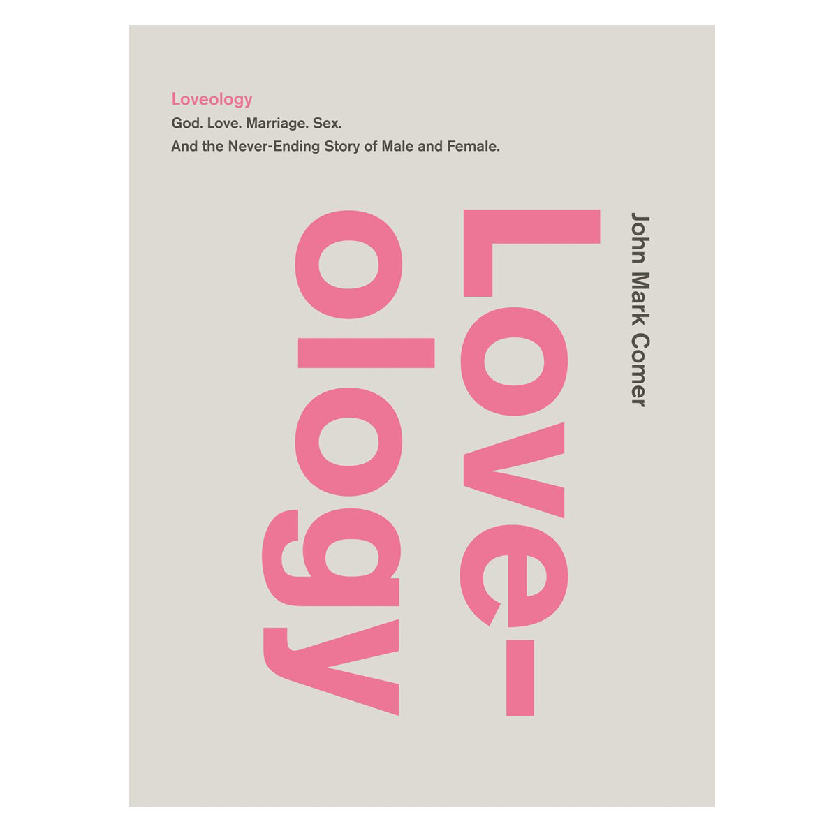Loveology: God Love Marriage Sex and the Never-Ending Story of Male and Female PB