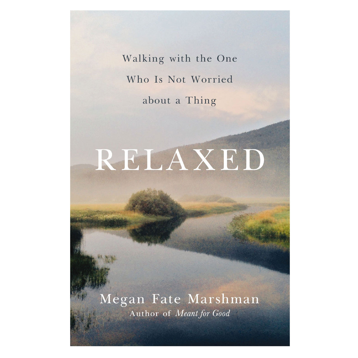 Relaxed: Walking with the One Who Is Not Worried about a Thing (Paperback)