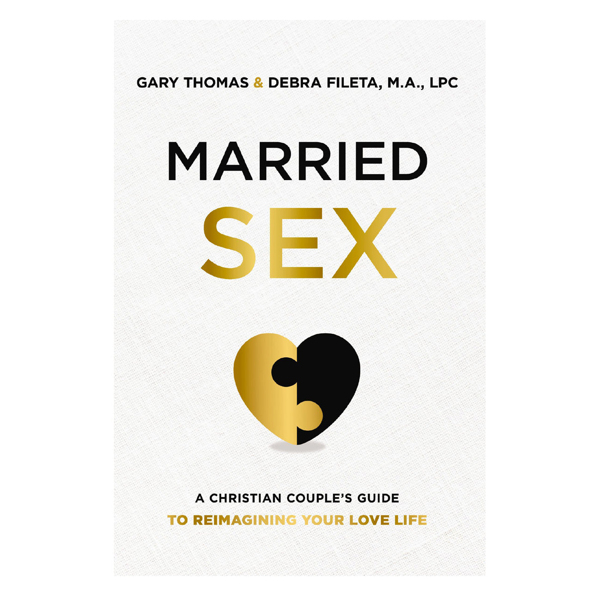 Married Sex: A Christian Couple's Guide To Reimagining Your Love Life (Paperback)