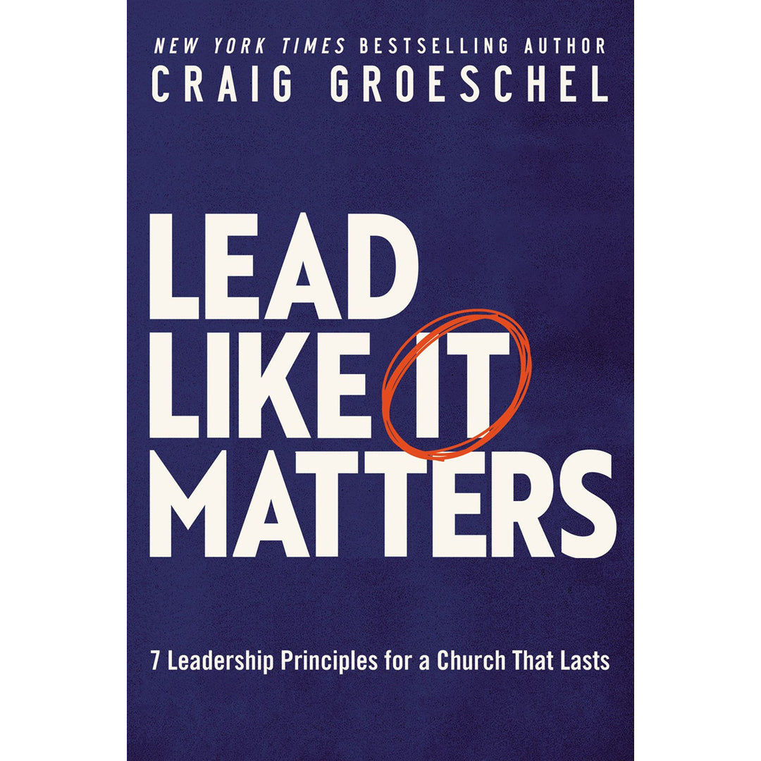 Lead Like It Matters: 7 Leadership Principles For A Church That Lasts (Hardcover)