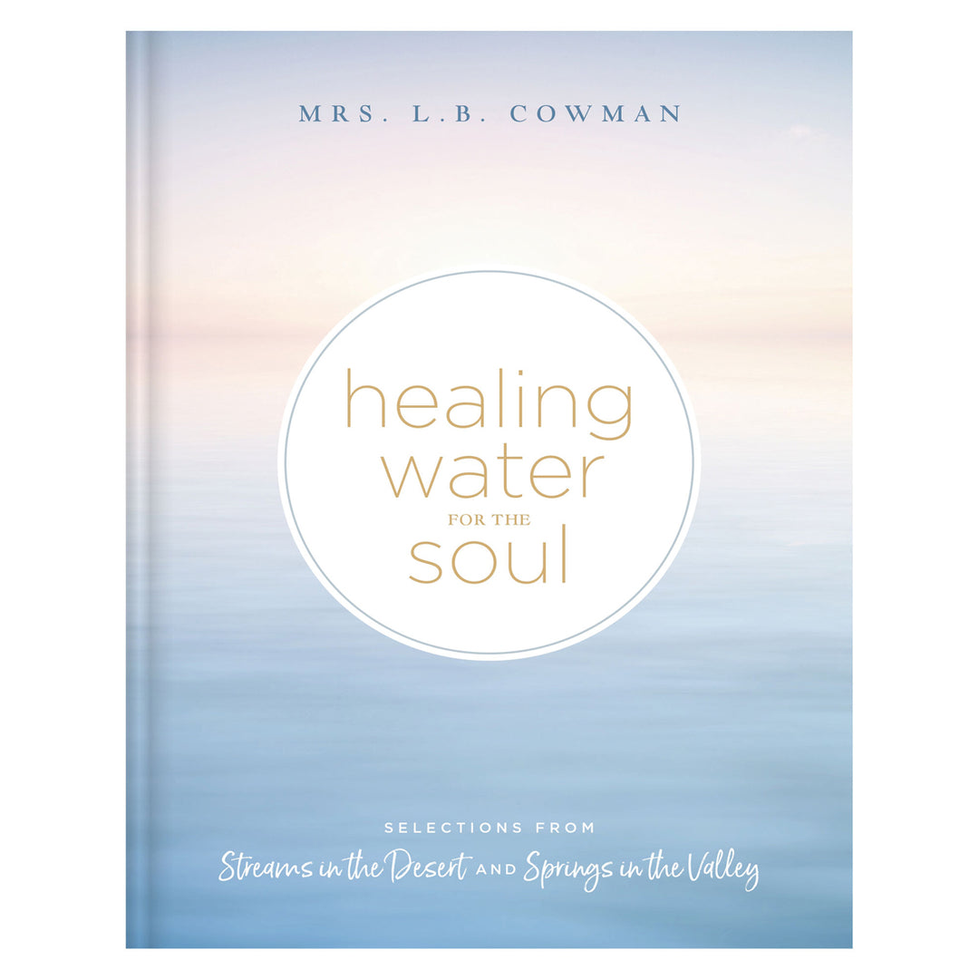 Healing Water for the Soul: Selections from Streams in the Desert & Springs in the Valley HC