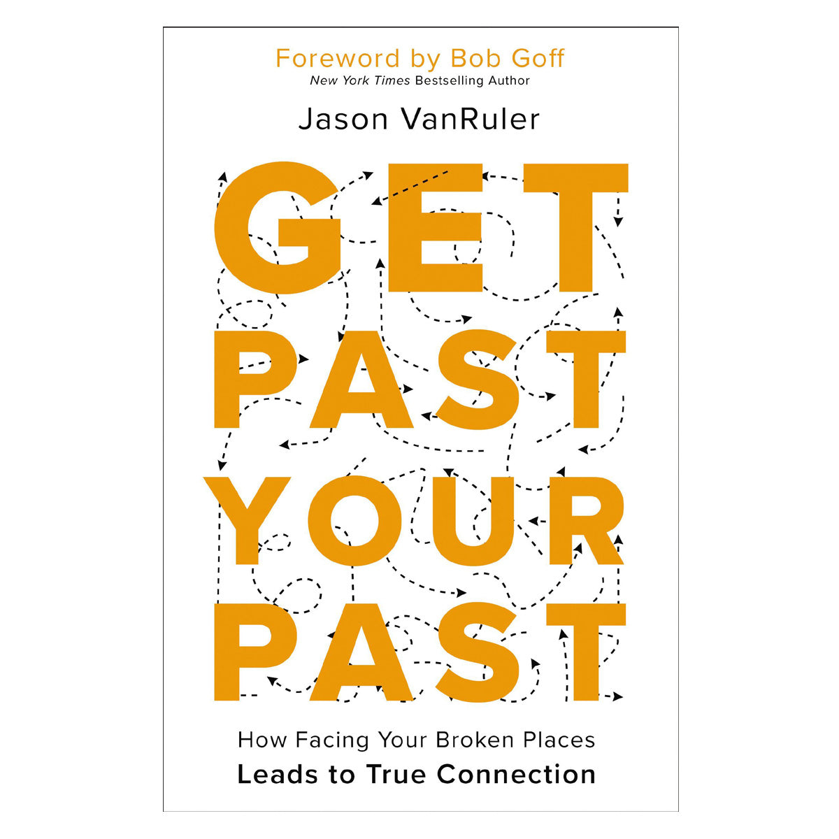 Get Past Your Past: How Facing Your Broken Places Leads to True Connection (Paperback)