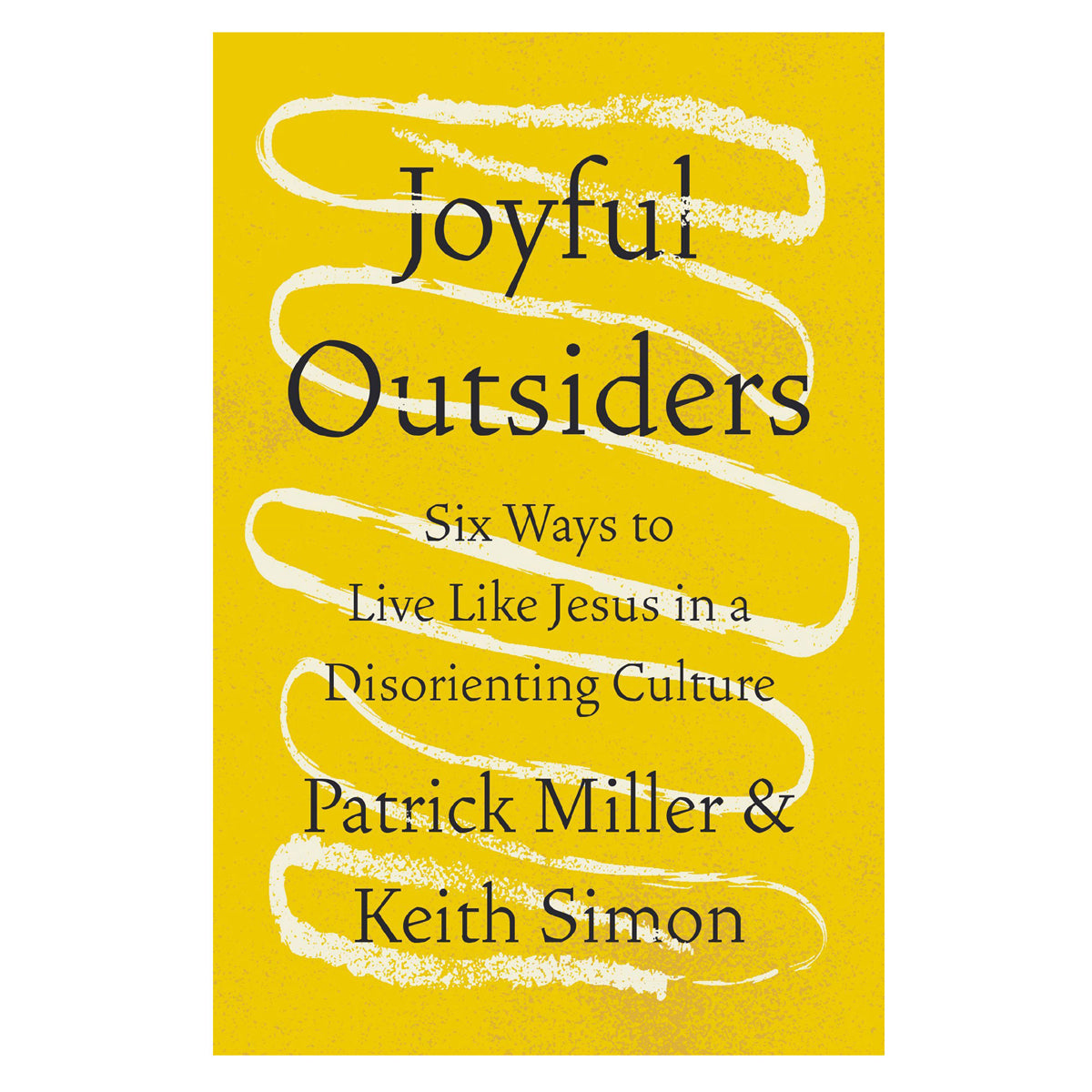 Joyful Outsiders: Six Ways to Live Like Jesus in a Disorienting Culture (Paperback)