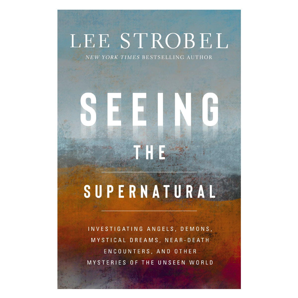 Seeing the Supernatural: Investigating Angels, Demons, Mystical Dreams PB