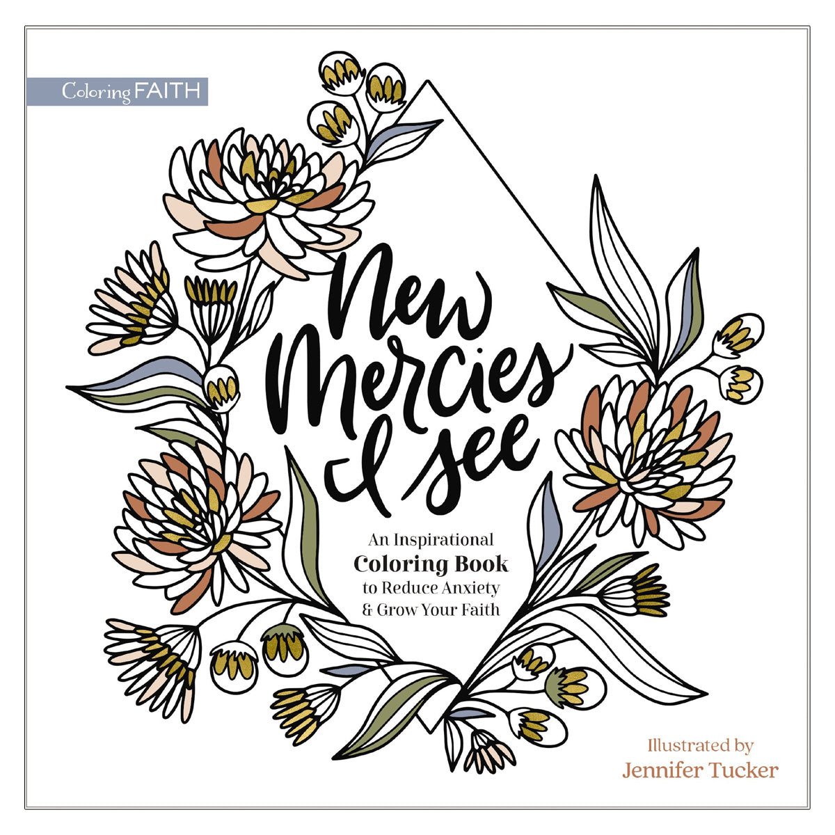 New Mercies I See: An Inspirational Coloring Book to Reduce Anxiety & Grow Your Faith PB