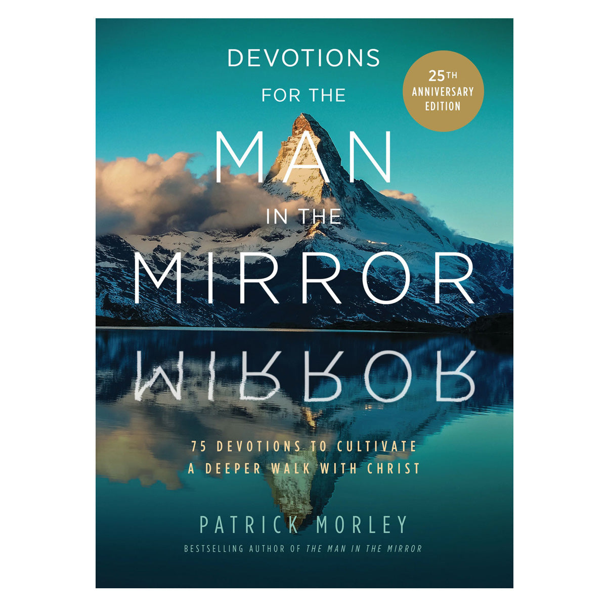 Devotions for the Man in the Mirror: 75 Devotions to Cultivate a Deeper Walk PB
