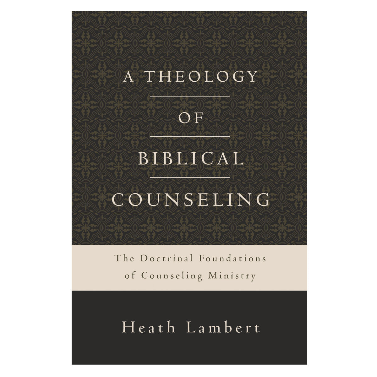 A Theology Of Biblical Counseling (Hardcover)