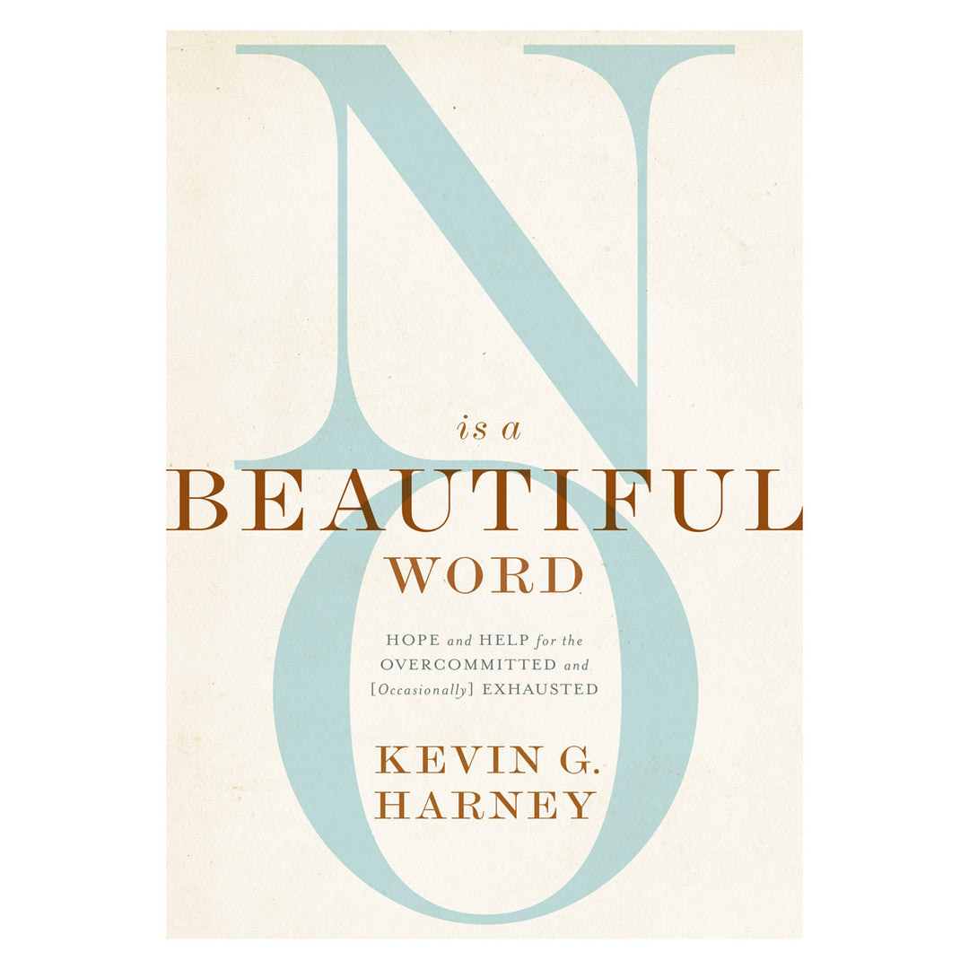 No Is a Beautiful Word: Hope and Help for the Overcommitted and Occasionally Exhausted PB