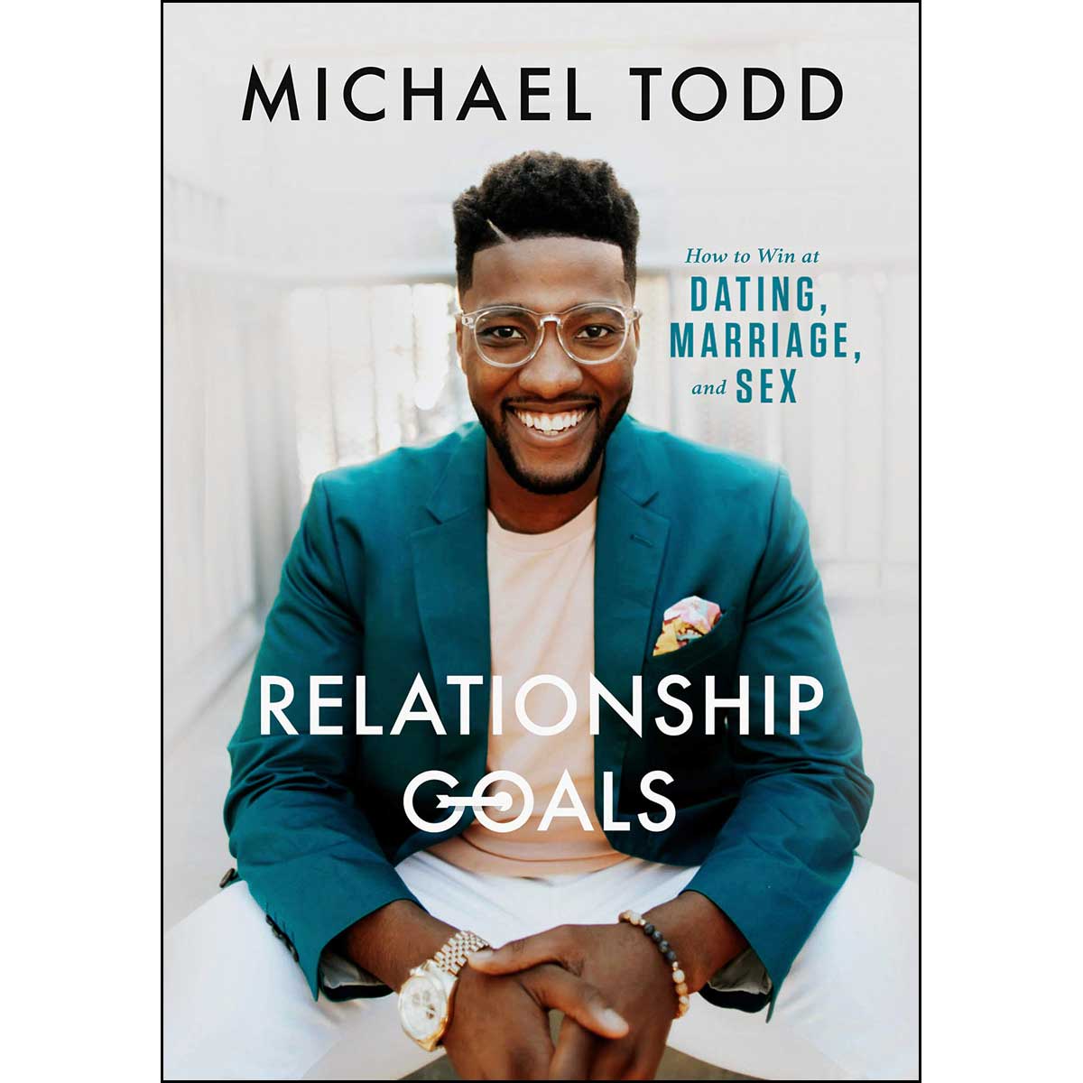 Relationship Goals: How To Win At Dating, Marriage, And Sex (Hardcover)