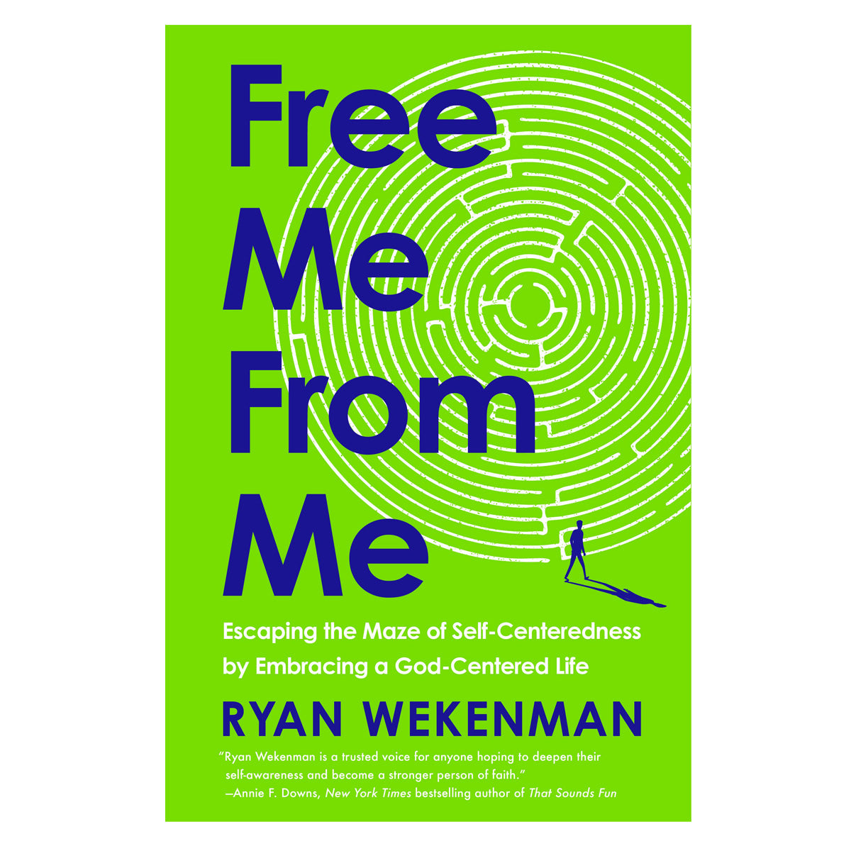 Free Me from Me: Escaping the Maze of Self-Centeredness by Embracing a God-Centered Life HC