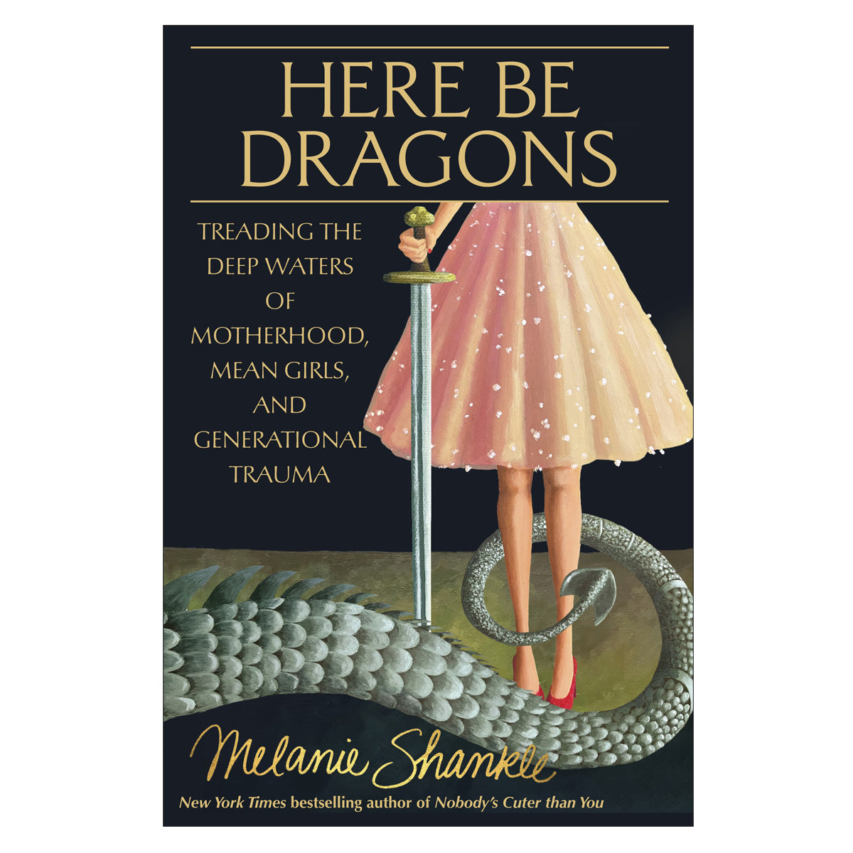 Here Be Dragons: Treading the Deep Waters of Motherhood, Mean Girls & Generational Trauma HC