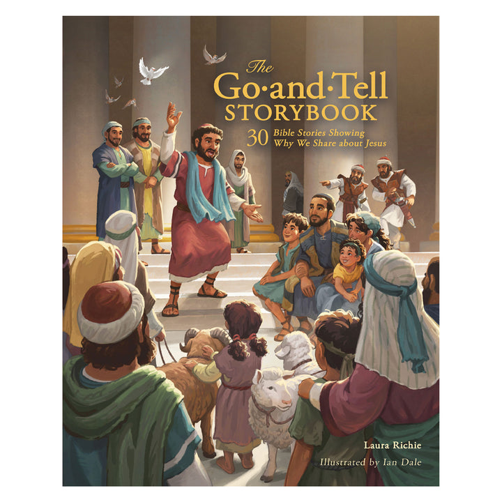 The Go-And-Tell Storybook: 30 Bible Stories Showing Why We Share About Jesus PB