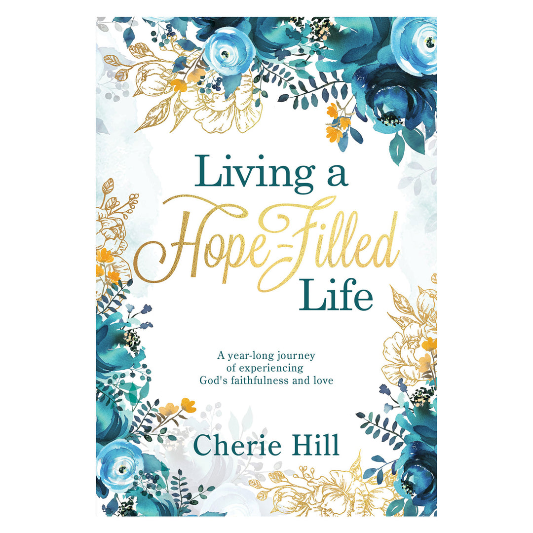 Living A Hope-Filled Life: A Year-Long Journey Of Experiencing God's Faithfulness PB