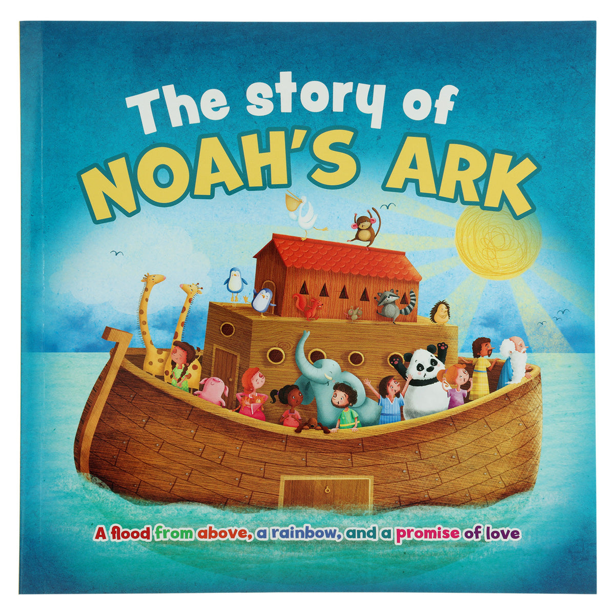 The Story of Noah’s Ark: A Flood from Above, a Rainbow, and a Promise of Love PB