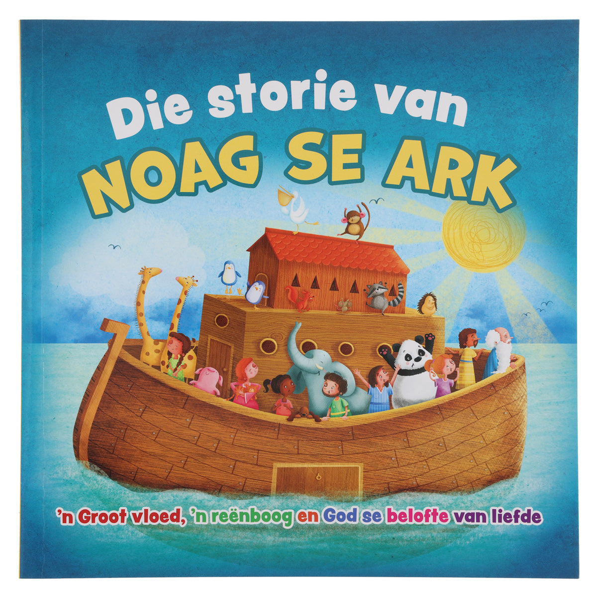 Die Storie van Noag se Ark: 'n Groot Vloed, 'n Reënboog en God Se Beloftes van Liefde SB