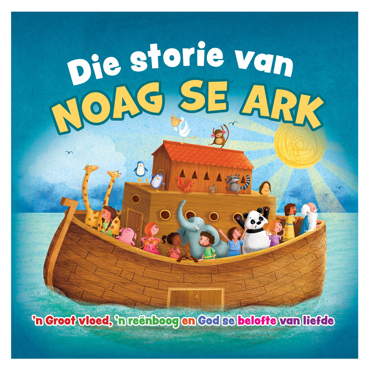 Die Storie van Noag se Ark: 'n Groot Vloed, 'n Reënboog en God Se Beloftes van Liefde SB
