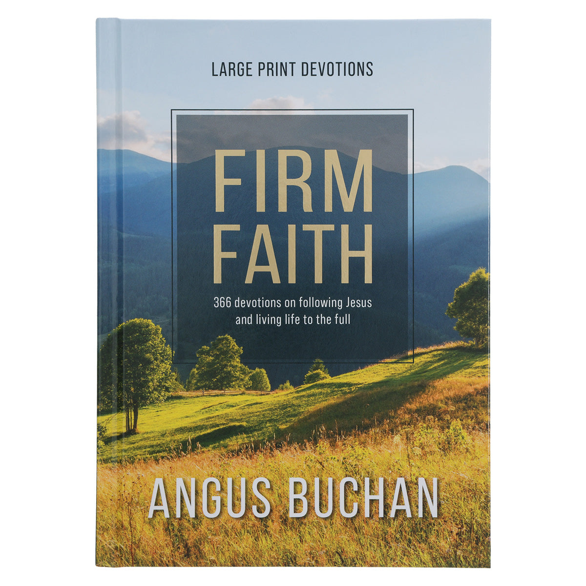 Firm Faith Large Print: 366 Devotions on Following Jesus and Living Life to the Full HC