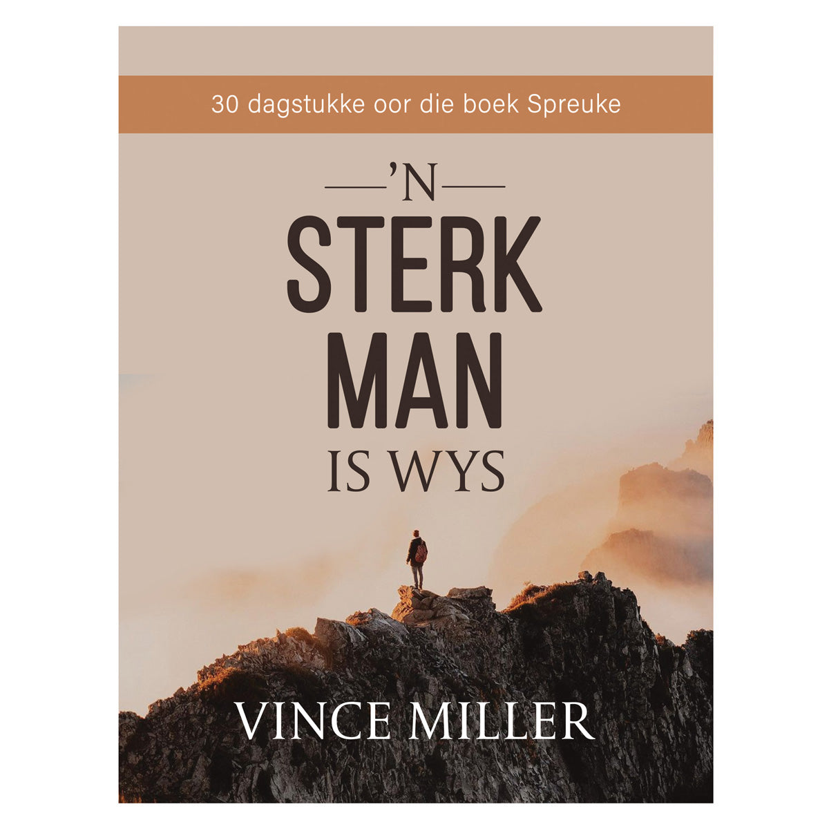 ’n Sterk Man Is Wys: 30 Dagstukke oor die Boek Spreuke (Sagteband)