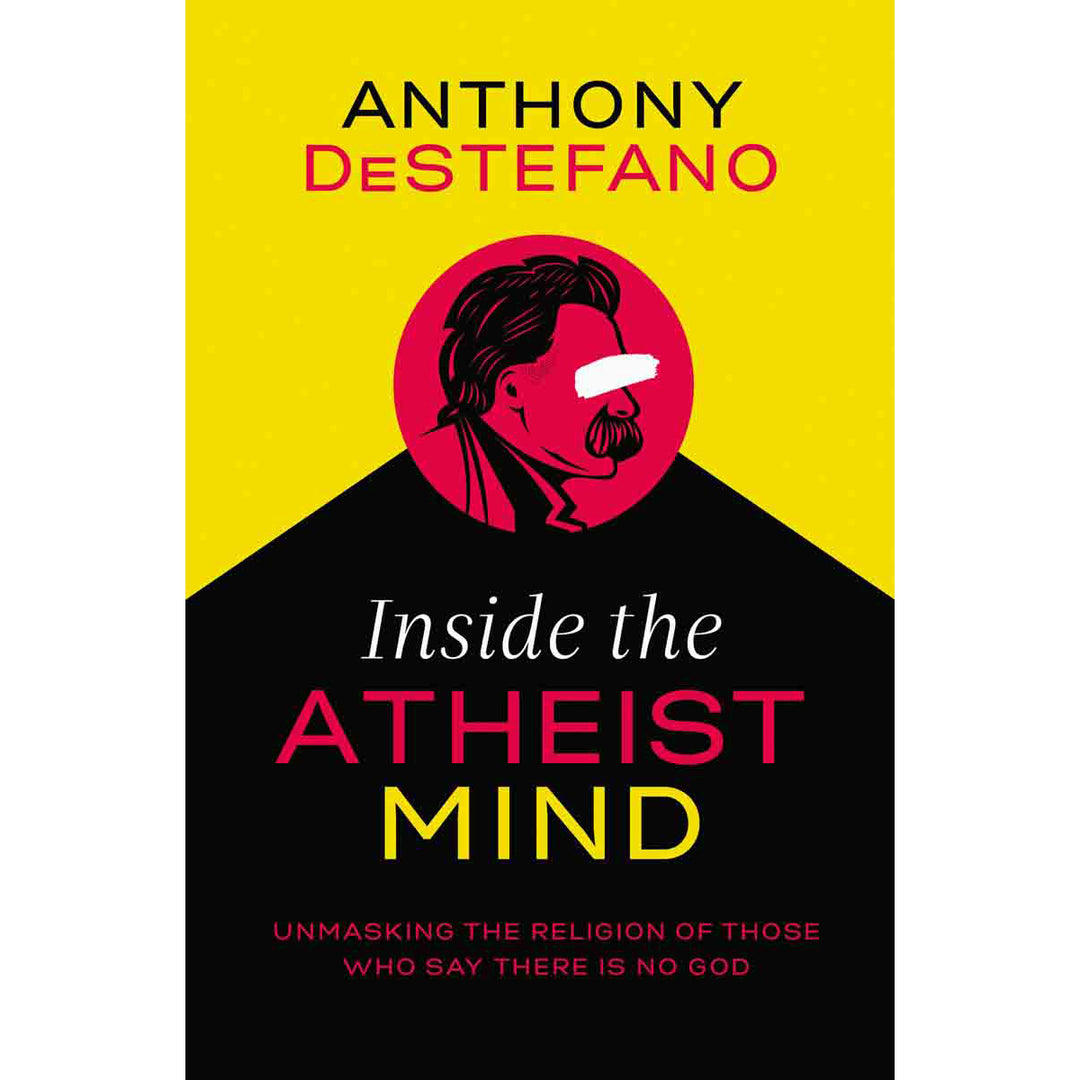 Inside The Atheist Mind: Unmasking The Religion Of Those Who Say (Hardcover)