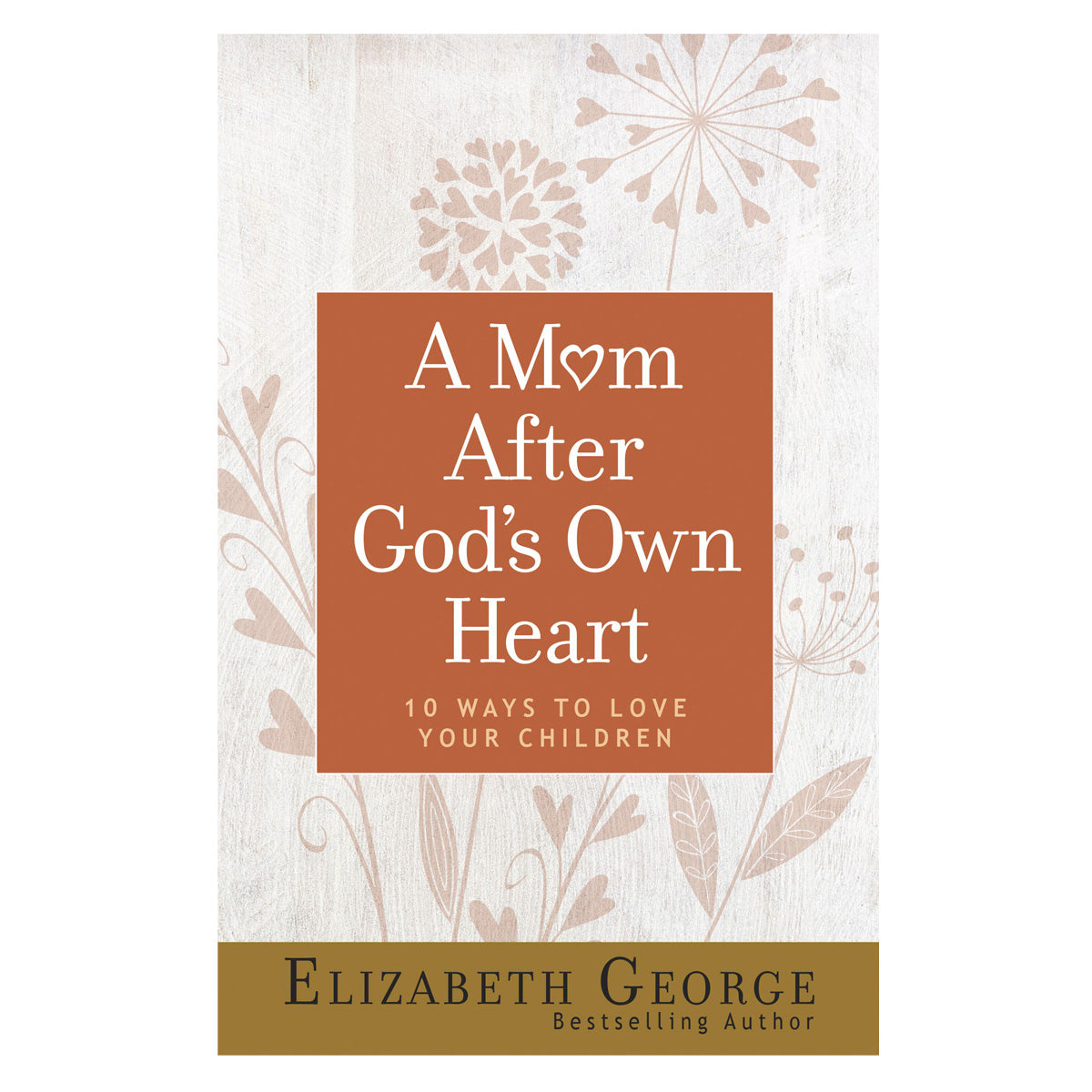 A Mom After God's Own Heart: 10 Ways To Love Your Children (Paperback)
