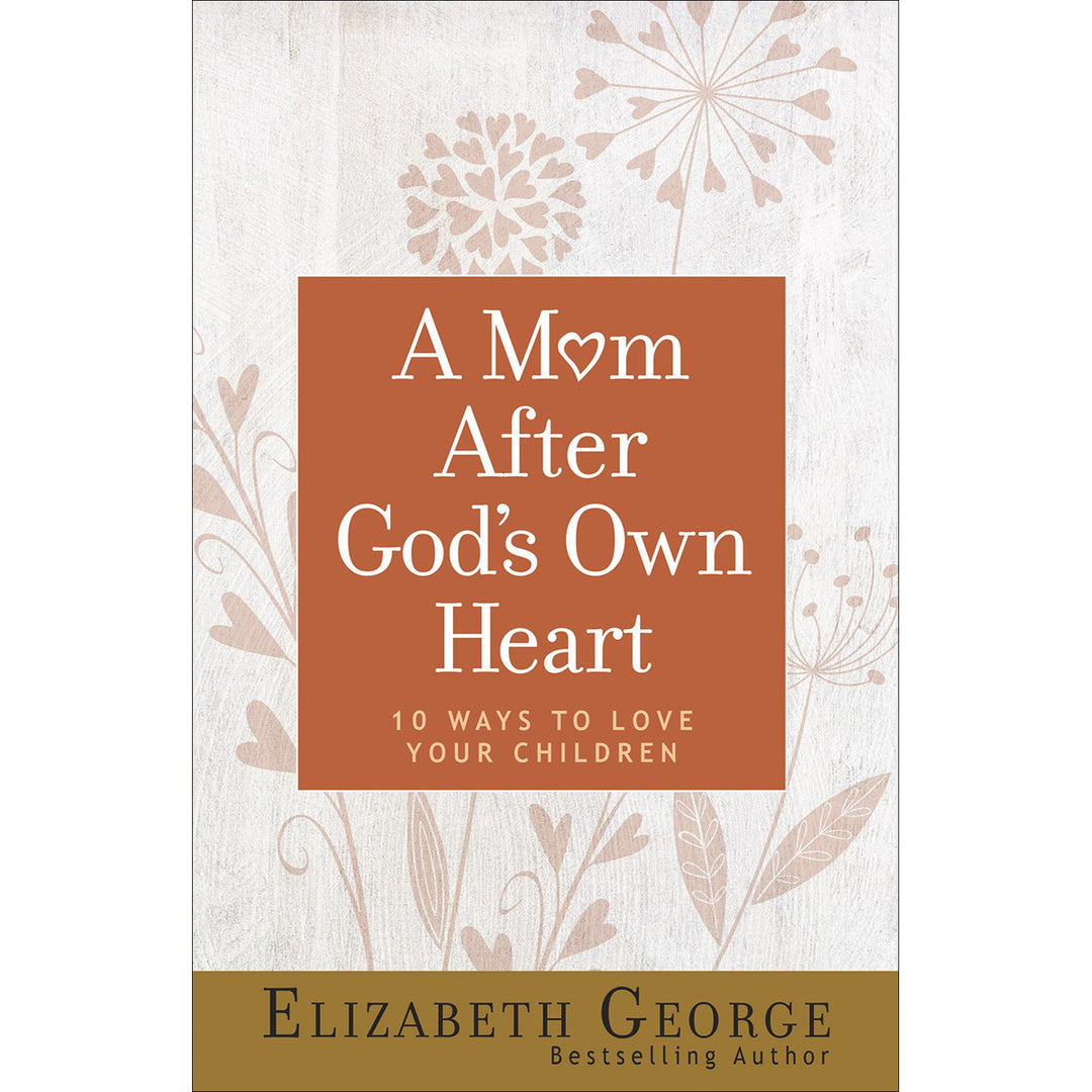 A Mom After God's Own Heart: 10 Ways To Love Your Children (Paperback)