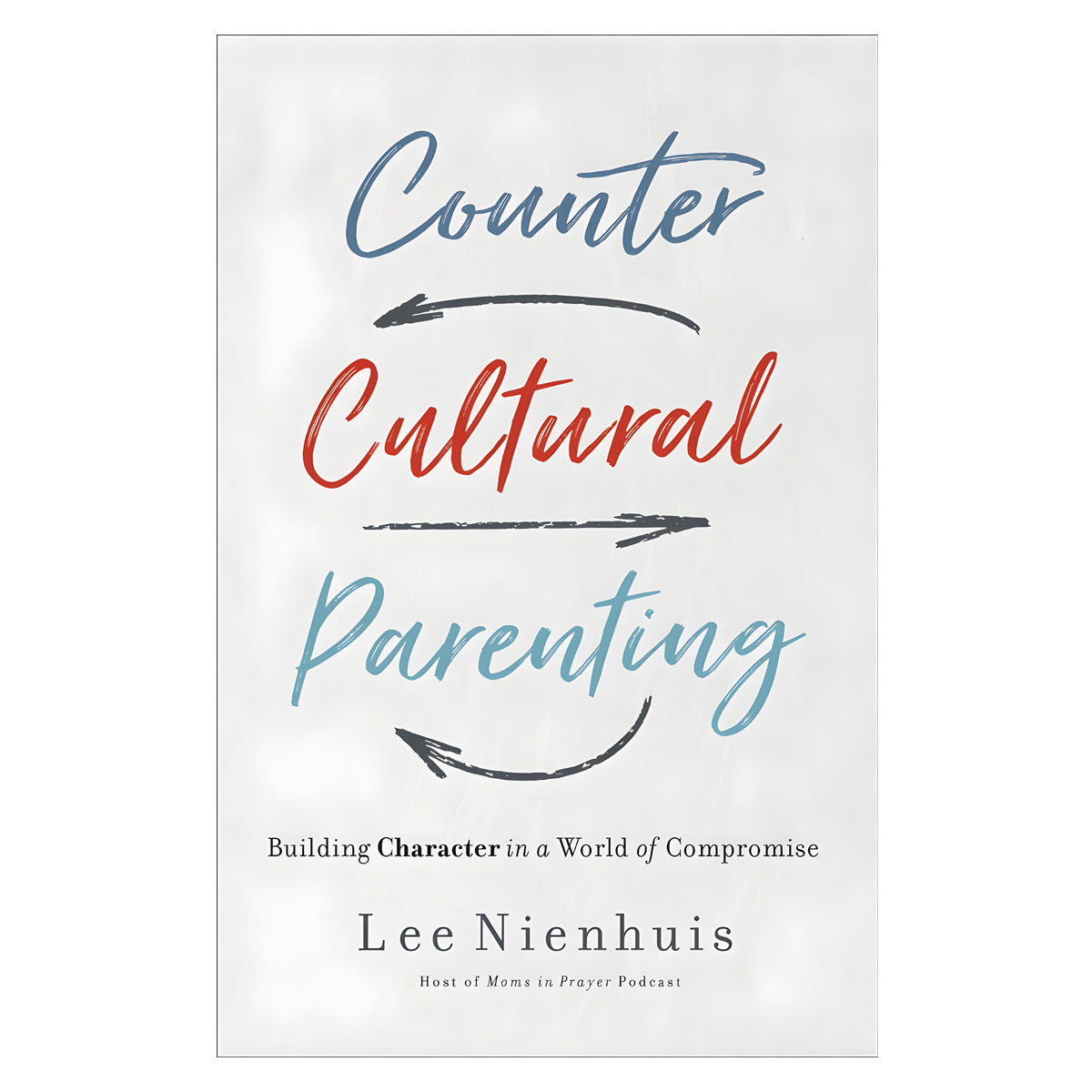 Countercultural Parenting: Building Character in a World of Compromise (Paperback)