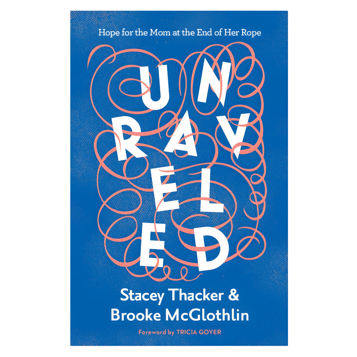 Unraveled: Hope for the Mom at the End of Her Rope (Paperback)