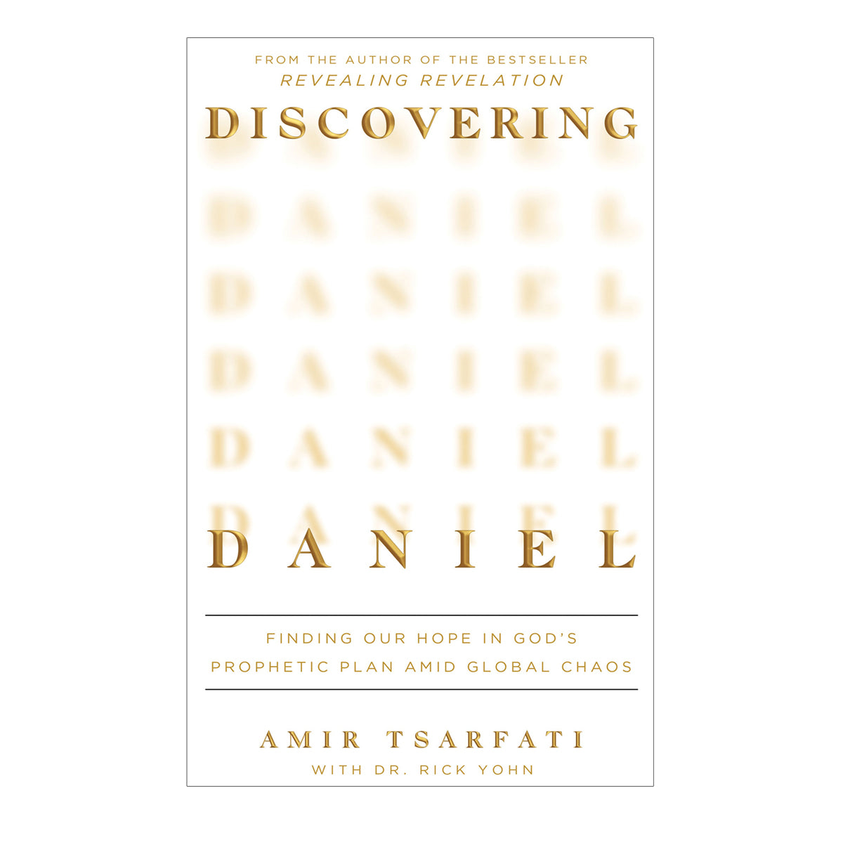 Discovering Daniel: Finding Our Hope in God’s Prophetic Plan Amid Global Chaos PB