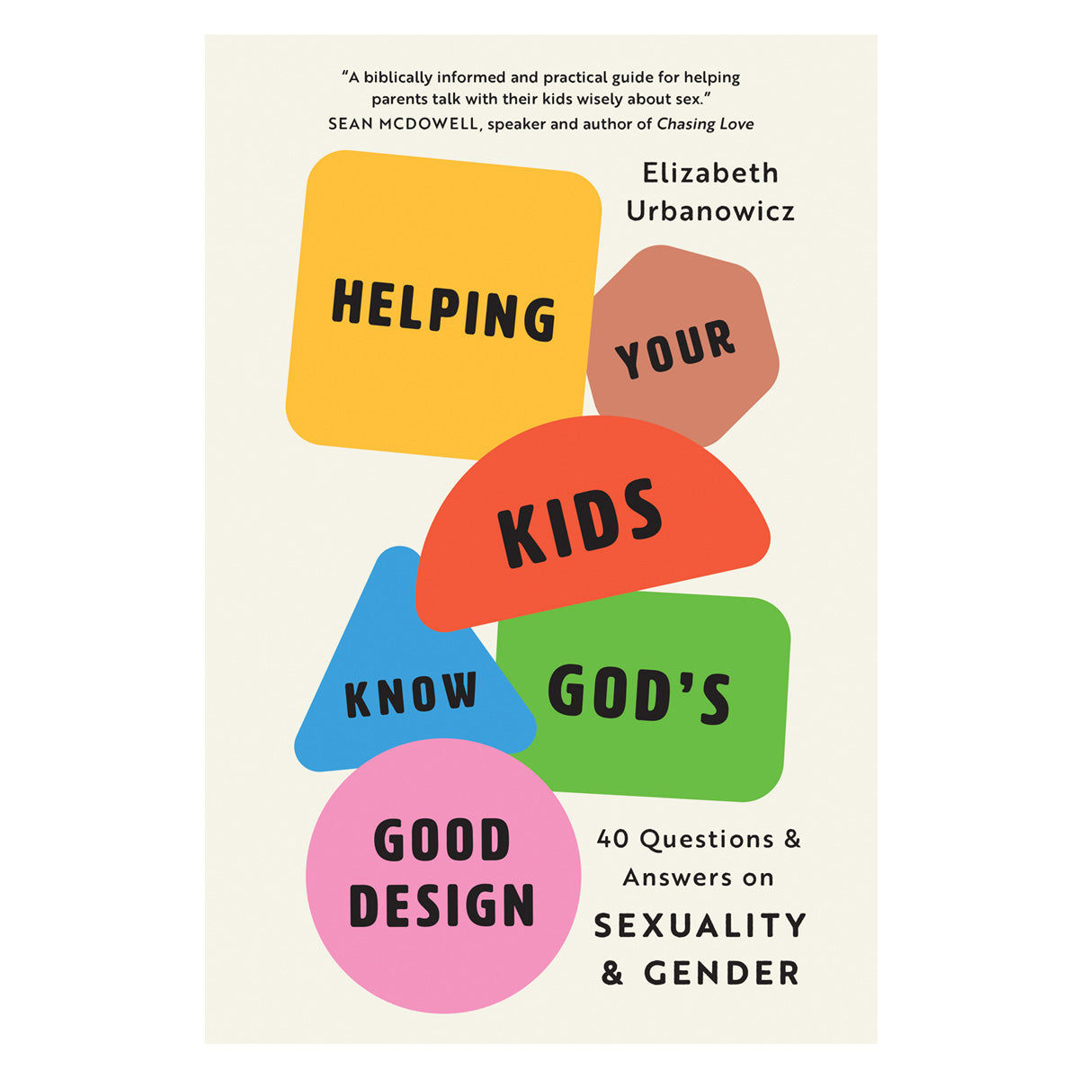 Helping Your Kids Know God's Good Design: 40 Questions & Answers on Sexuality & Gender PB