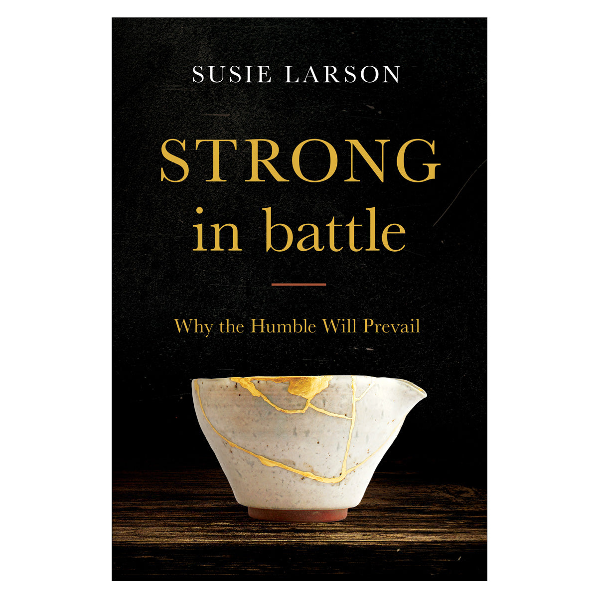 Strong In Battle: Why The Humble Will Prevail (Paperback)
