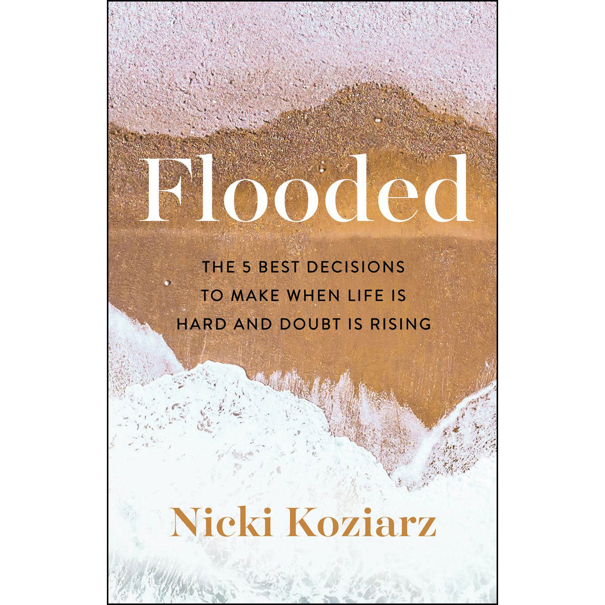 Flooded: The 5 Best Decisions To Make When Life Is Hard And Doubt Is Rising (Paperback)