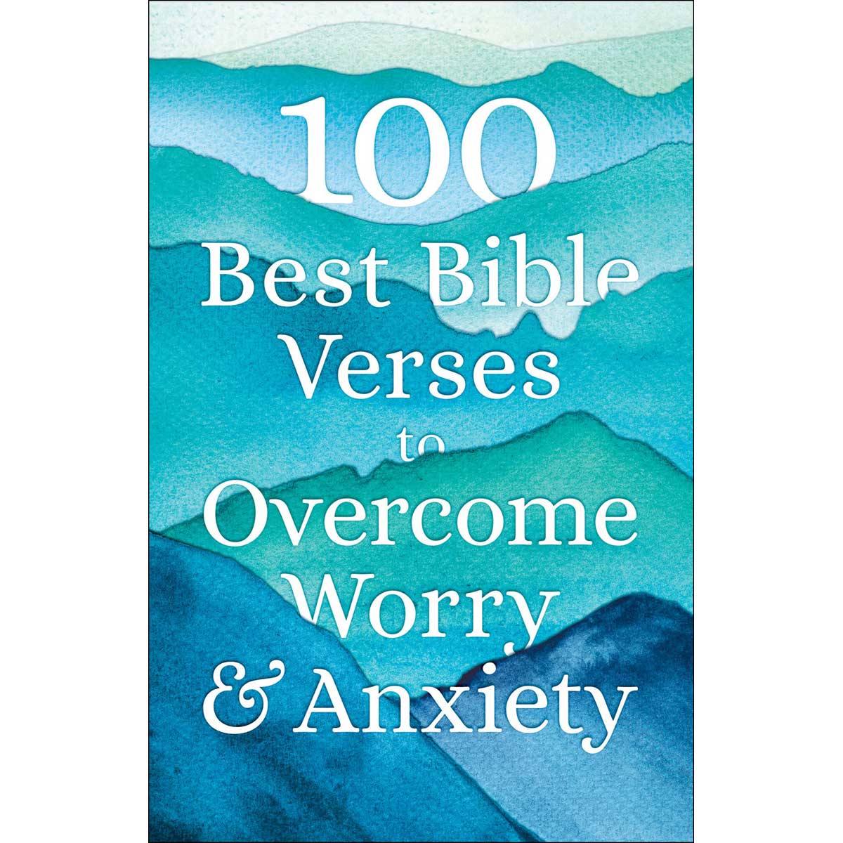 100 Best Bible Verses To Overcome Worry And Anxiety (Paperback)