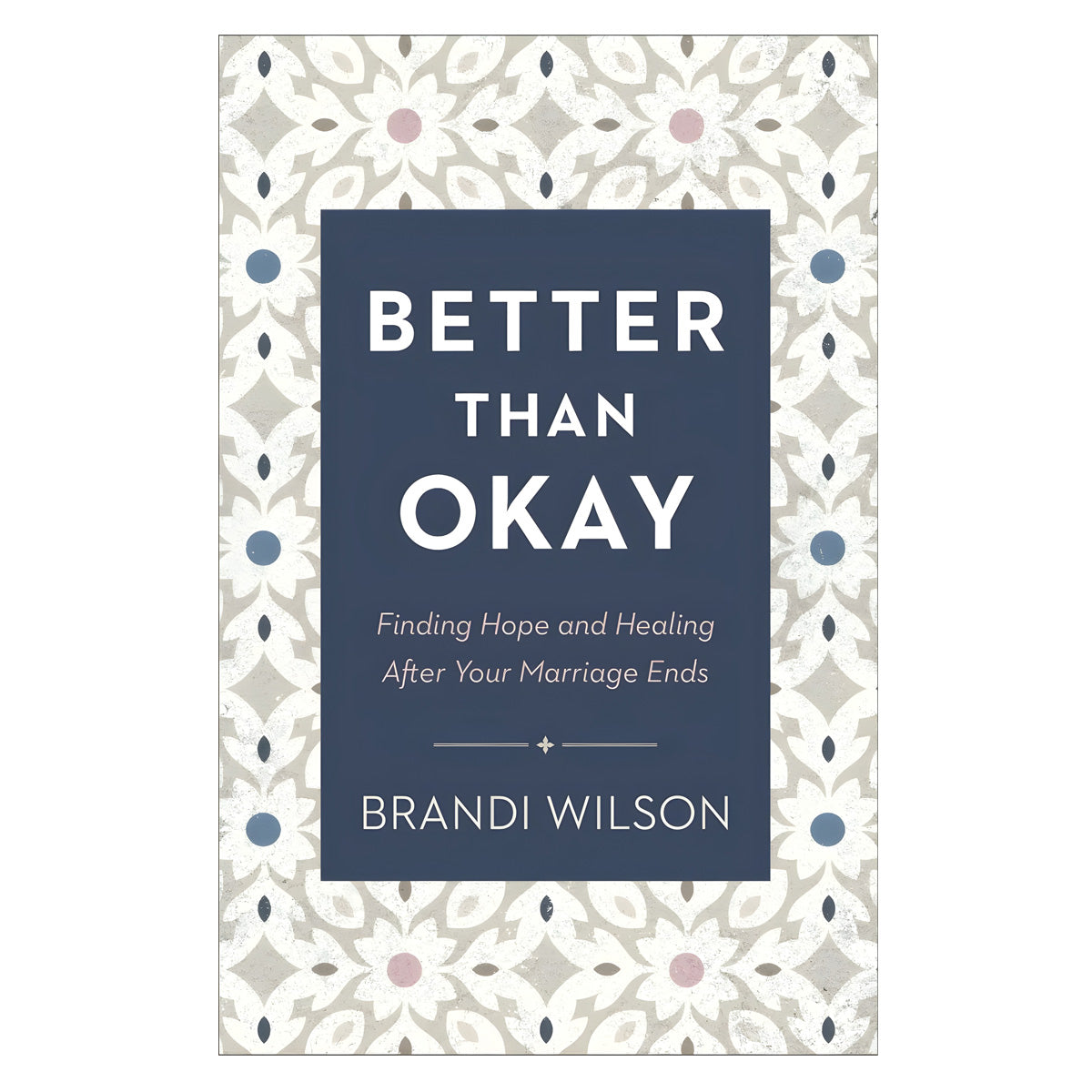 Better than Okay: Finding Hope and Healing after Your Marriage Ends (Paperback)
