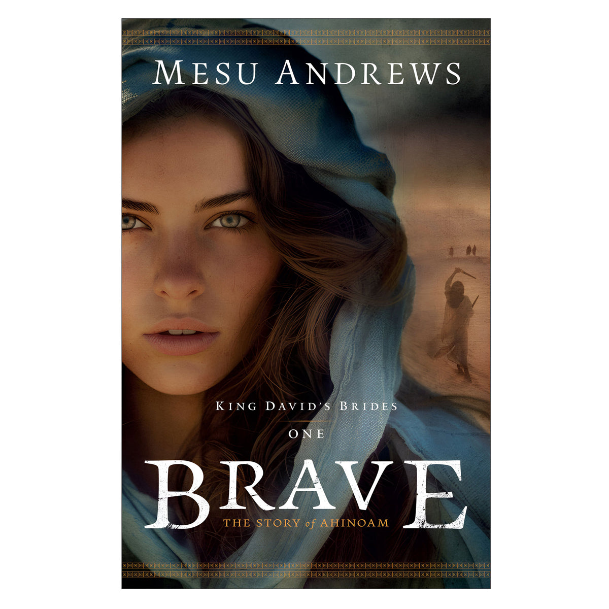 Brave: The Story of Ahinoam - 1 King David's Brides (Paperback)