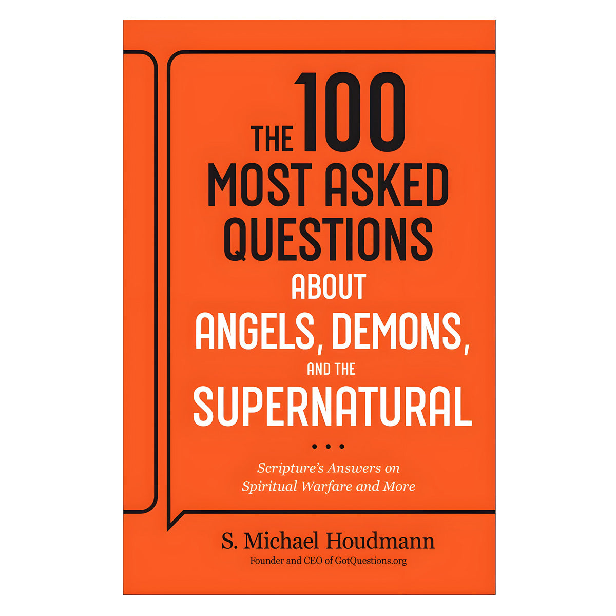 The 100 Most Asked Questions about Angels, Demons & the Supernatural: Scripture's Answers PB