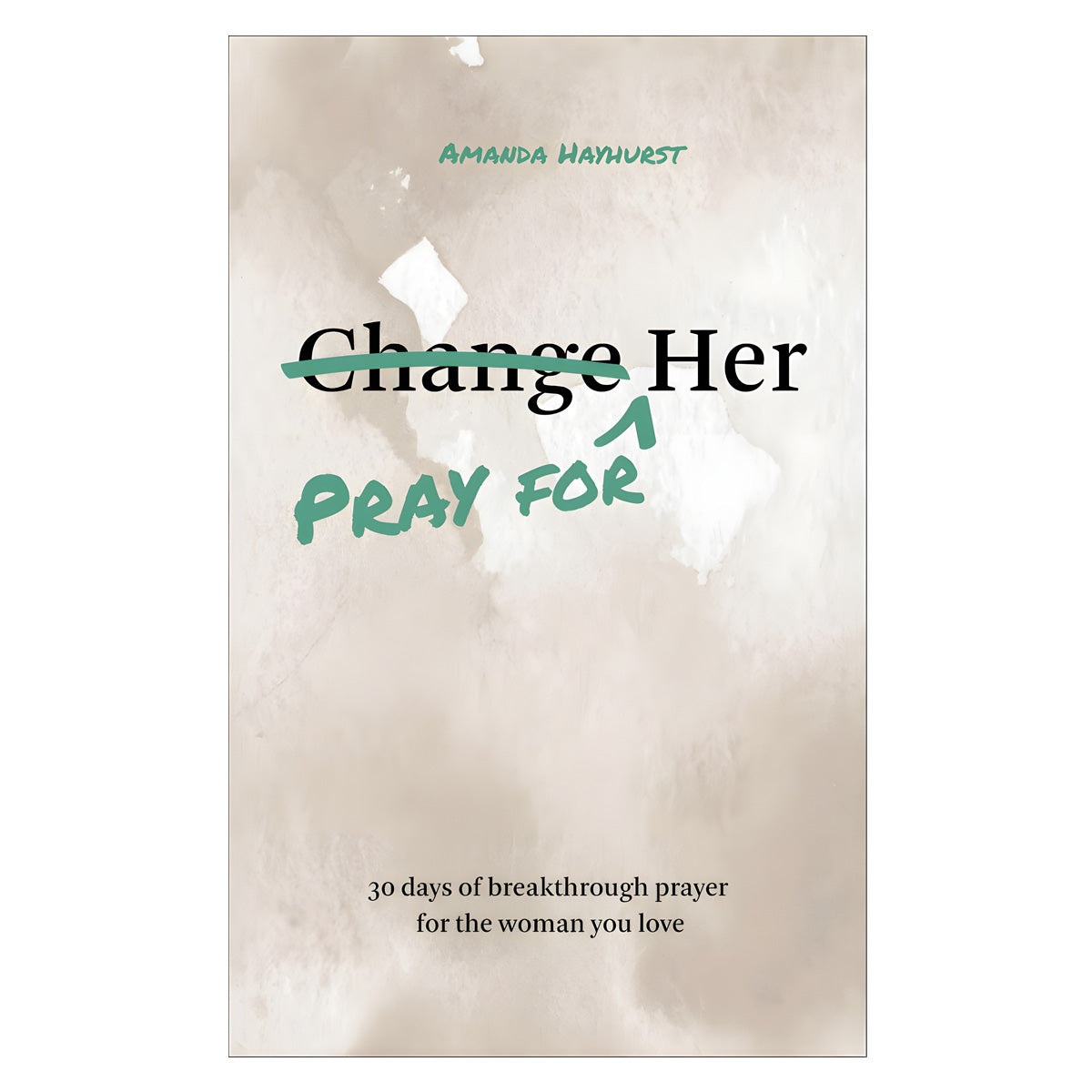 Pray for Her: 30 Days of Breakthrough Prayer for the Woman You Love (Paperback)