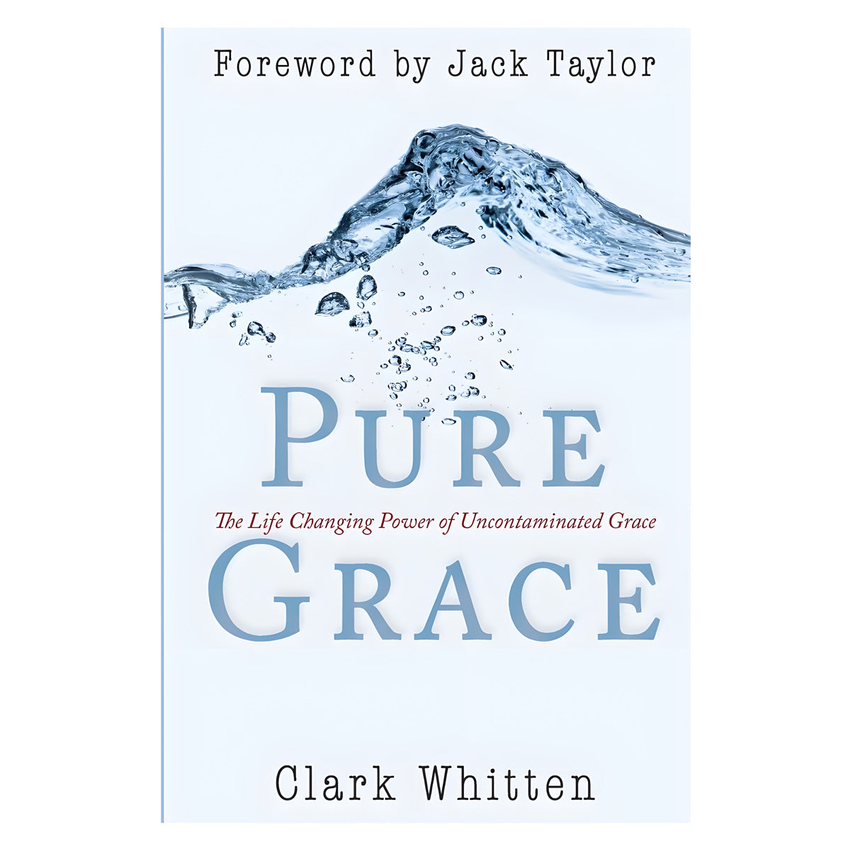 Pure Grace: The Life Changing Power of Uncontaminated Grace (Paperback)