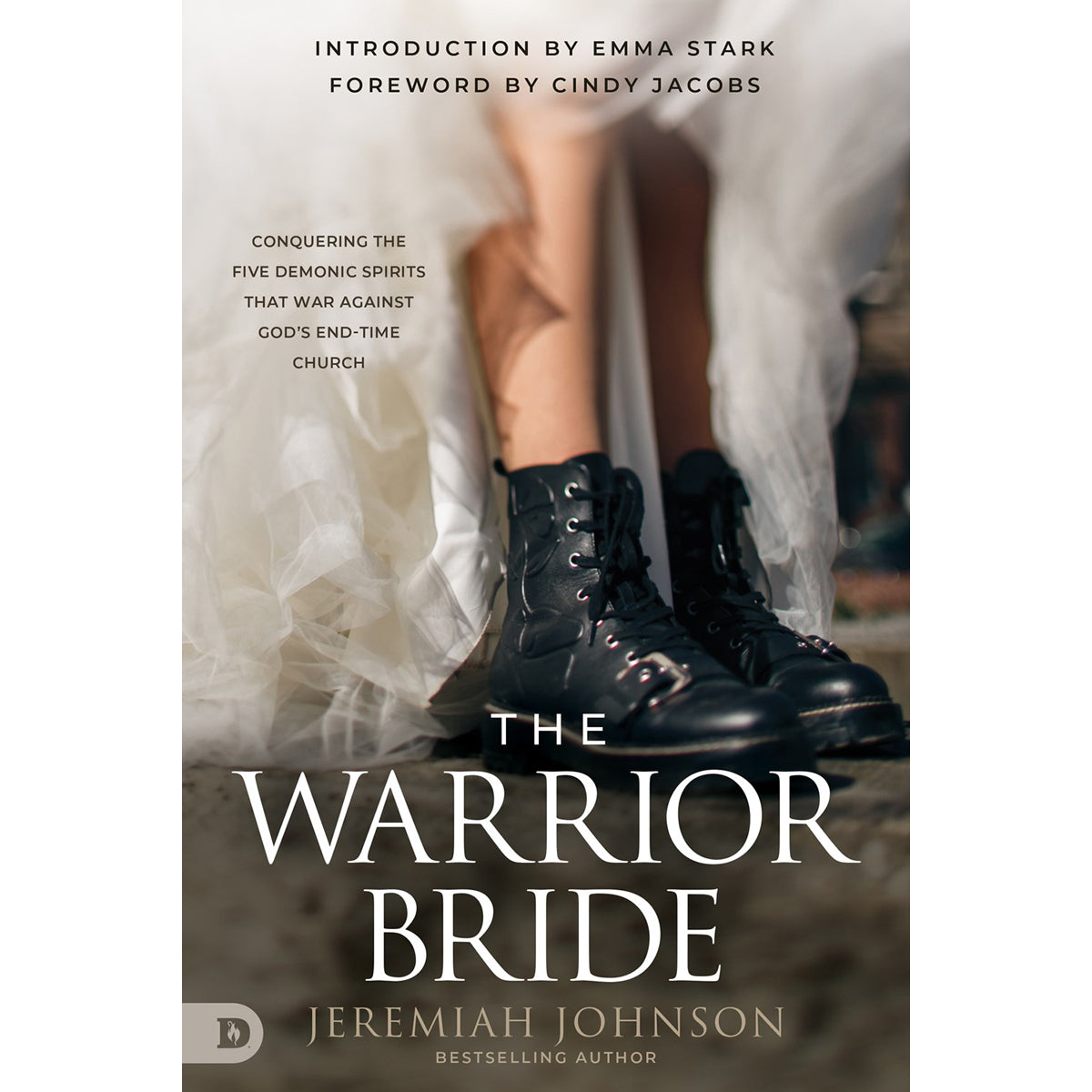 The Warrior Bride: Conquering The Five Demonic Spirits That War Against God's End-Time Church PB