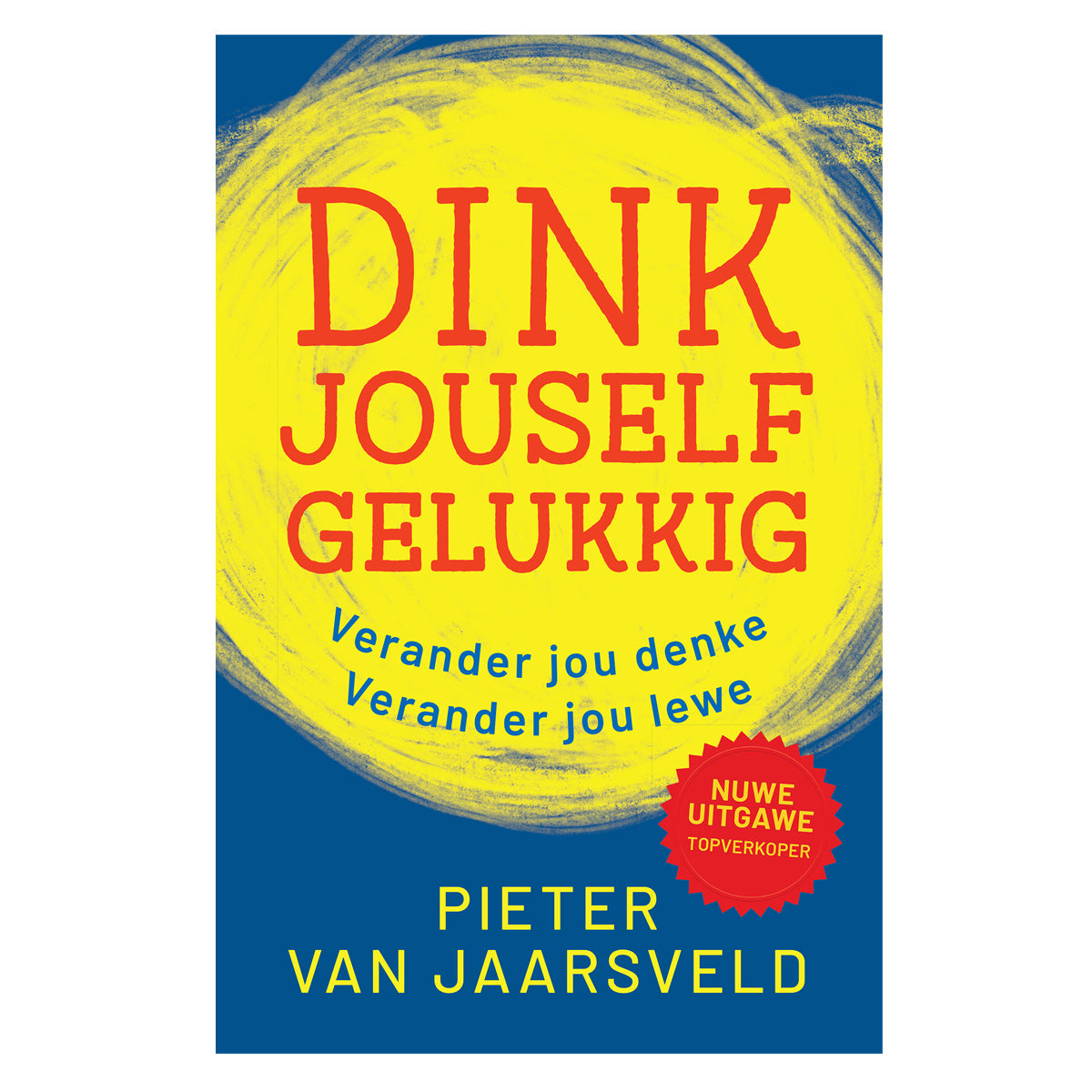 Dink Jouself Gelukkig: Verander Jou Denke Verander Jou Lewe (Sagteband)